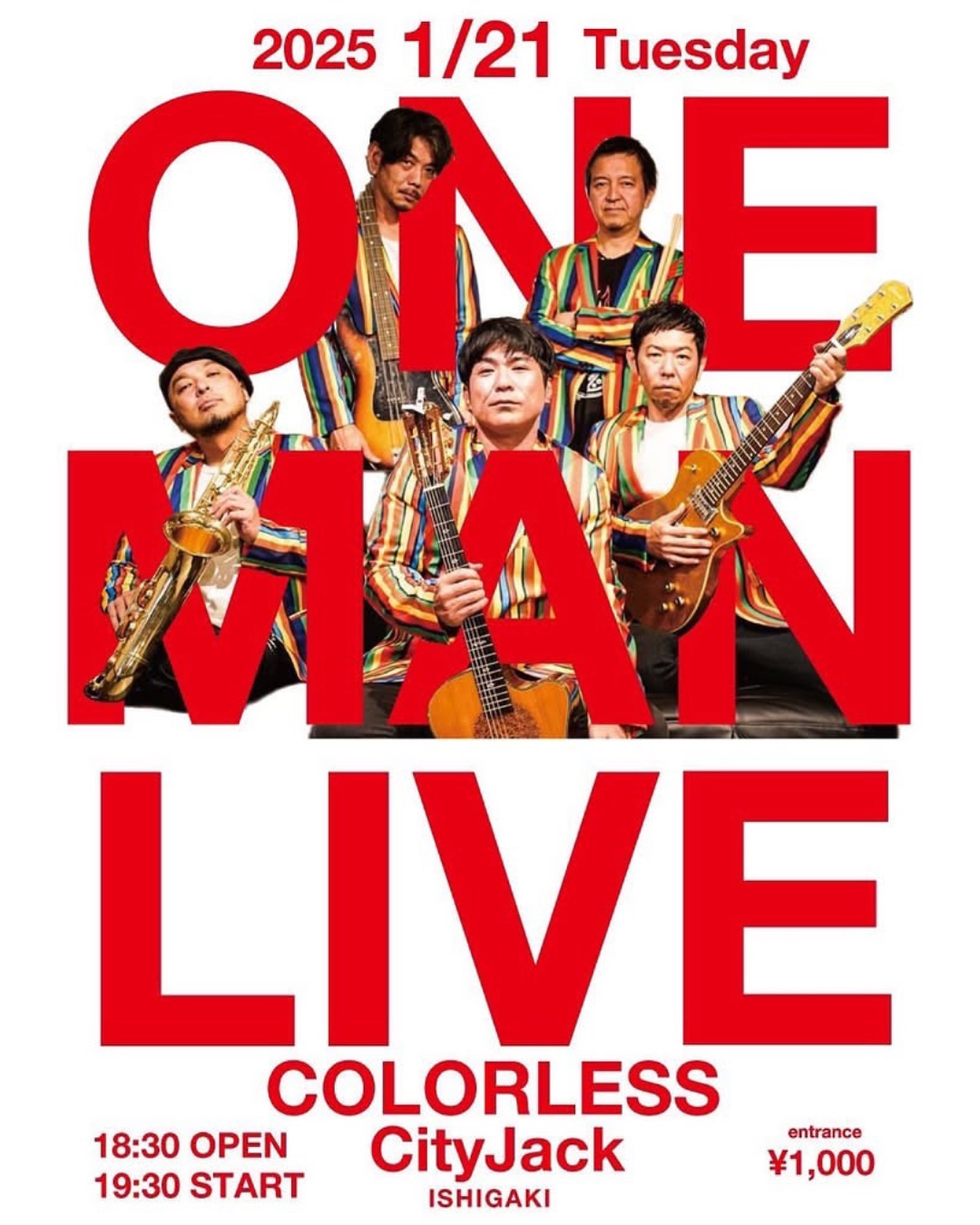 カラレス ワンマンライブ
2025年1月21日(火)
開場 18:30 開演 19:30
1,000円(ドリンク別)
Music&Pub CITY JACK

それぞれが初めての楽器を担当し結成された同級生おっさんバンド「カラレス」初のワンマンライブ決定！グッズ販売や美崎牛本店のフード販売もあり。

出演: Colorless (カラレス)
スター美崎 Vocal.Guitar
崎枝マスト Sax
貝盛長史 Guitar
太田浩司 Bass
知念孝行 Drums

スペシャルゲスト:
星☆美崎(演歌)

予約方法
チケット予約は各出演者か以下まで
※プロフィールのリンクから行けます
▼LINE予約:
https://page.line.me/cityjack
▼ネット予約(Peatix):
https://colorless.peatix.com
▼電話予約: 0980-88-6689
(20時～24時 水曜定休)

<注意事項・案内>
・開場時間前に来店できません。入場順にお並び下さい
・お支払いは現金のみになります
・当日受付にてお名前をお伝えいただいた後、現金精算となります
・駐車場はありません。近隣のコインパーキングをご利用ください
・全席禁煙(イベント時)
・満席が予想されますので、各1テーブルに4人詰めてお座りください
・開場時間より遅れてお越しになられた場合スタンディング(立ち見)になります
・ドリンクはプラカップ提供になります(グラス容量同じです)
・美崎牛本店のフード販売を予定しております。
・迷惑行為があった場合はご退場いただくことがございます

#colorless #カラレス #石垣島